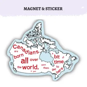 Canada Quote Magnet or Sticker | Canadians Are Born All Over the World