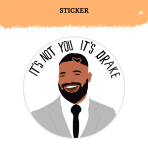Funny Drake Illustrated Sticker | It's Not You It's Drake | Toronto Rapper Sticker