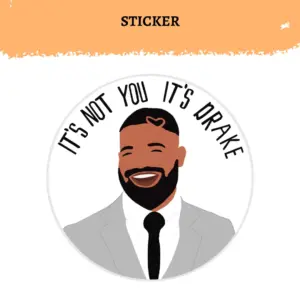 Funny Drake Illustrated Sticker | It's Not You It's Drake | Toronto Rapper Sticker
