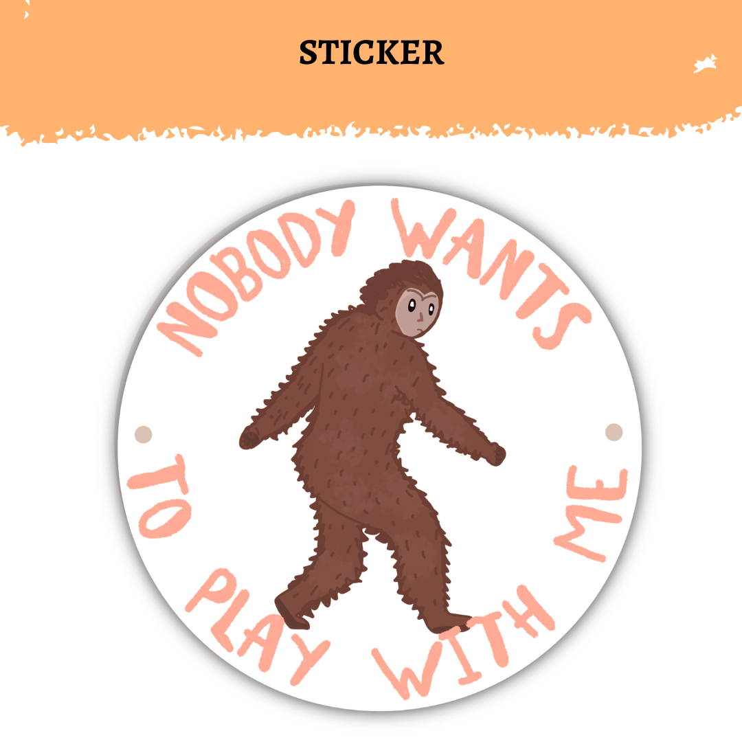 Funny Sasquatch Sticker | Nobody Wants To Play With Me | Canadian Folklore Sticker